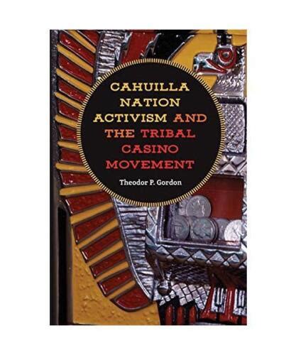 Cahuilla Nation Activism and the Tribal Casino Movement .